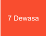 7 Dewasa