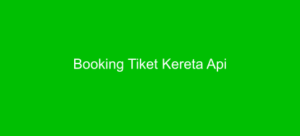 Booking Tiket Kereta Api