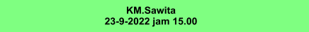 KM.Sawita 23-9-2022 jam 15.00