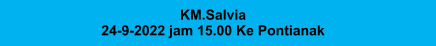 KM.Salvia 24-9-2022 jam 15.00 Ke Pontianak