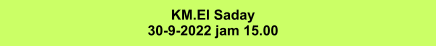 KM.El Saday 30-9-2022 jam 15.00